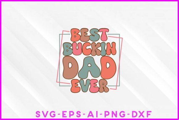 Best Buckin Dad Ever Groovy Design: Graphics & T-Shirt Designs