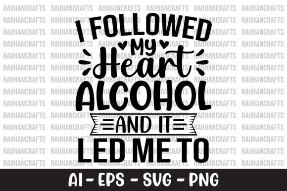 I Followed My Heart Alcohol SVG: Graphics & T-Shirt Designs Review