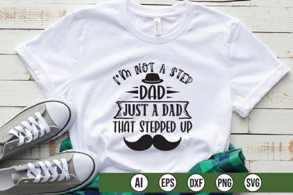 I'm Not a Step Dad Just a Dad That Stepp Graphics Review