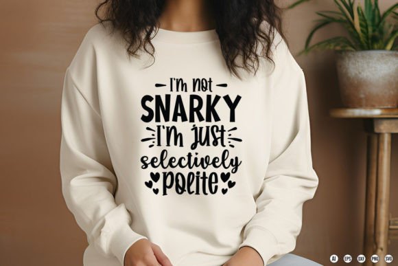 I'm Not Snarky, Just Selectively Polite T-Shirt Designs Graphics
