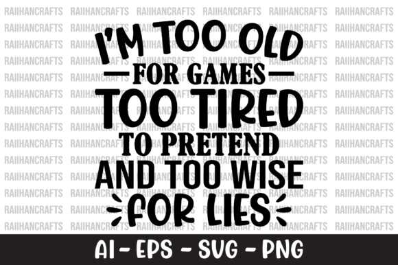 I’m Too Old for Games Too Tired SVG: Graphics & T-Shirt Designs