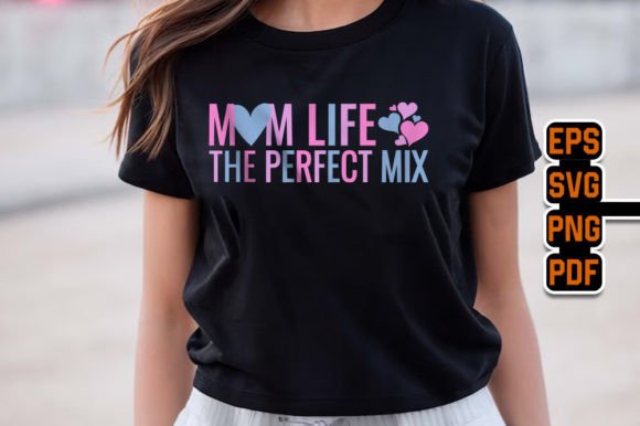 Mom Life the Perfect Mix Graphics & T-Shirt Designs