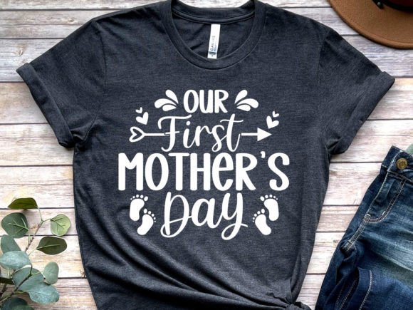 Our First Mother s Day Graphics & T-Shirt Designs