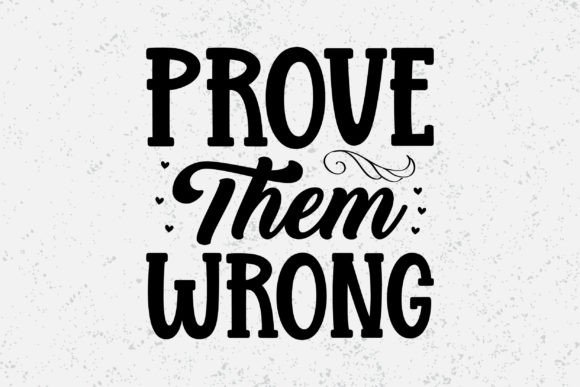 Prove Them Wrong Typography for Graphics & T-Shirt Designs