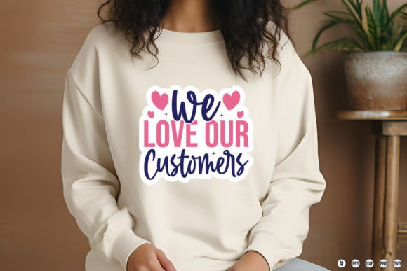 We Love Our Customers Graphics for T-Shirt Designs & Crafts